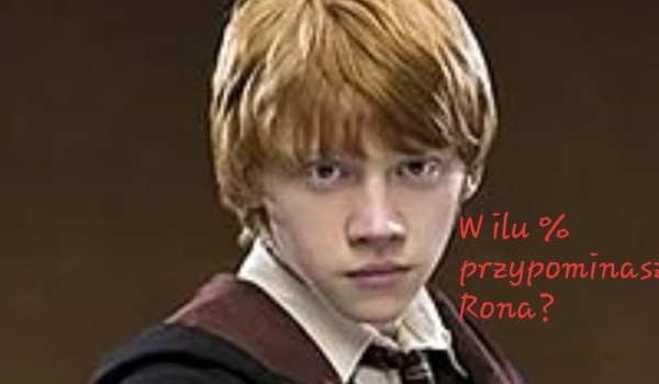 W ilu % przypominasz Rona?