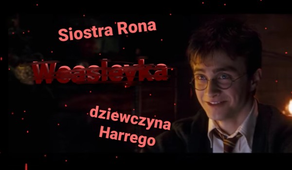 Weasleyka / rozdział 11
