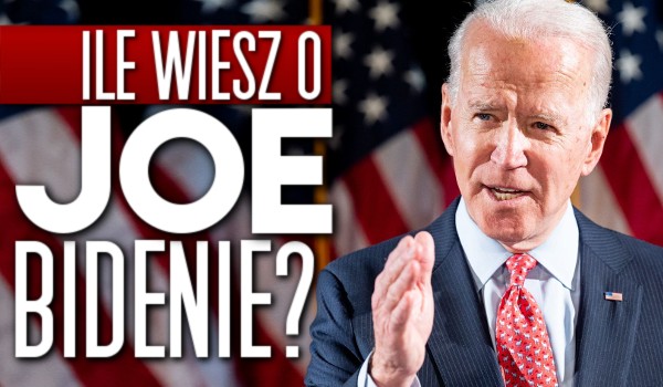 Ile wiesz o Joe Bidenie?