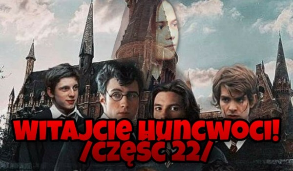 Witajcie Huncwoci! /część 22/