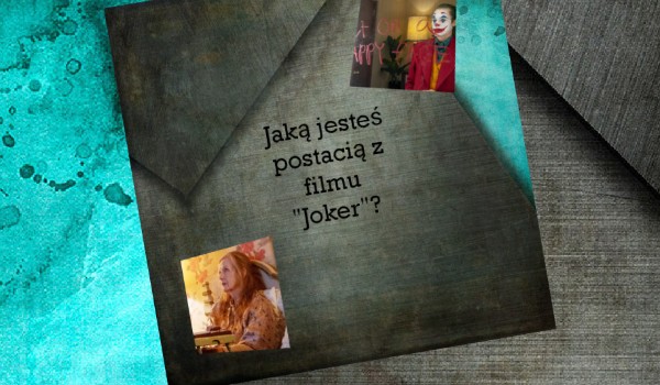 Jaką jesteś postacią z filmu „Joker”?