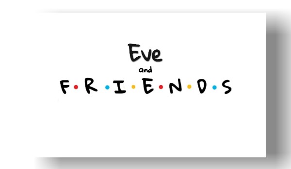 Eve i przyjaciele / odc. 1