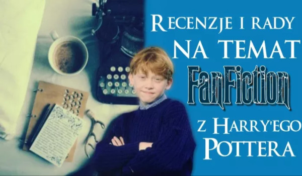 Recenzje i rady na temat FanFiction z ,,Harry’ego Pottera” | #1 – Opowiadanie autorstwa escargot.