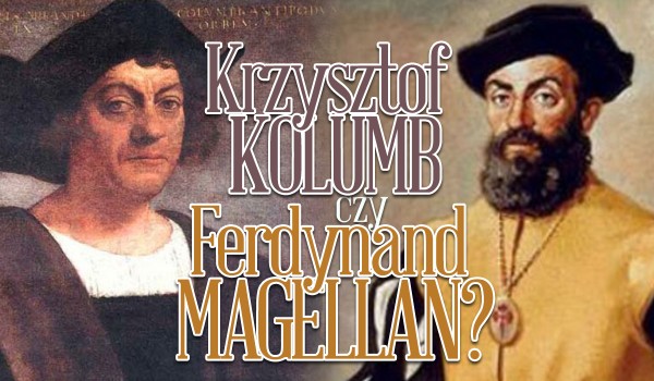 Krzysztof Kolumb czy Ferdynand Magellan? O którym odkrywcy mowa?