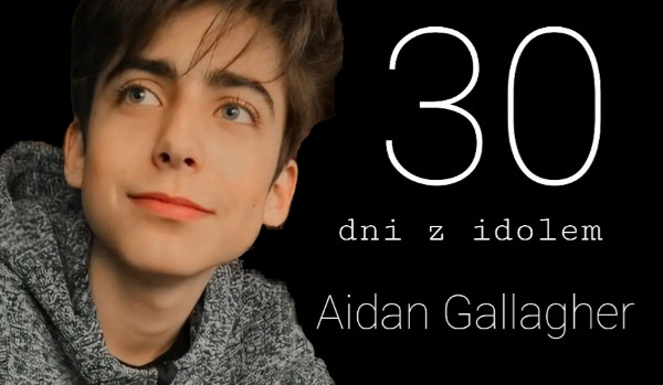 30 dni z idolem-Aidan Gallagher