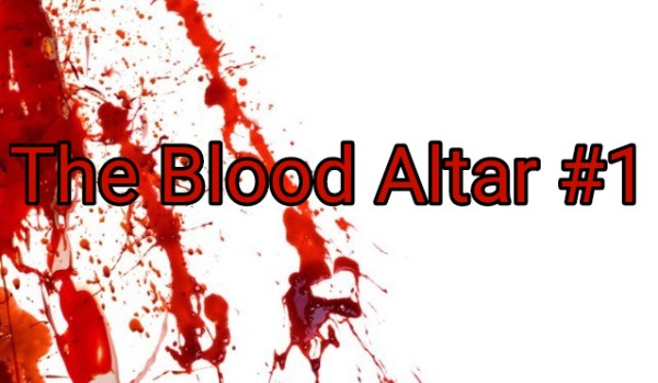 The Blood Altar #1