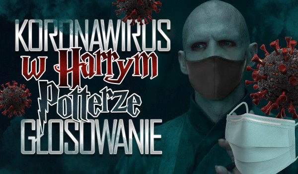 Koronawirus w Harrym Potterze! – Głosowanie!
