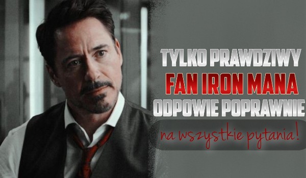 Tylko prawdziwy fan Tony’ego Starka odpowie poprawnie na wszystkie pytania!
