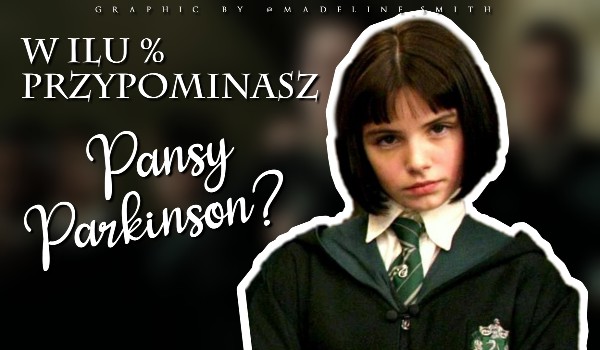 W ilu % przypominasz Pansy Parkinson?