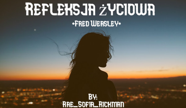 Refleksja życiowa •Fred Weasley• #0
