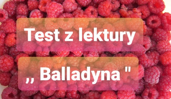 Test z lektury Balladyna
