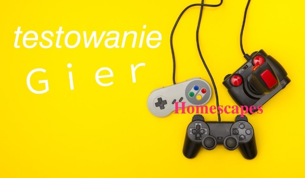 Testowanie gier – Homescapes! CZĘŚĆ 2