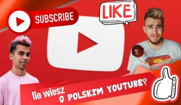 Ile wiesz o polskim YouTube?