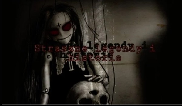 Straszne legendy i historie #5