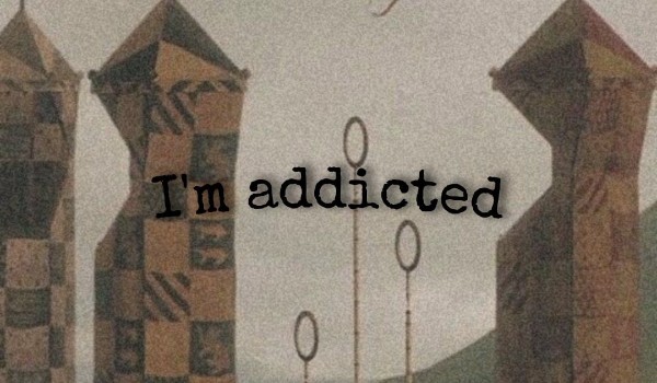 I am addicted – cz. 0 – WPROWADZENIE
