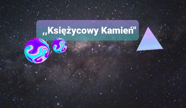 ,, Księżycowy Kamień „