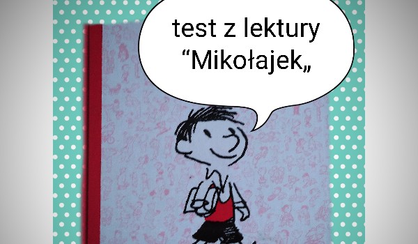 Test z lektury “Mikołajek„