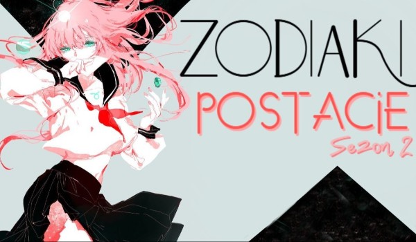 Zodiaki: Postacie |Sezon 2|15# M. 4/8