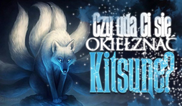 Czy uda Ci się okiełznać Kitsune?