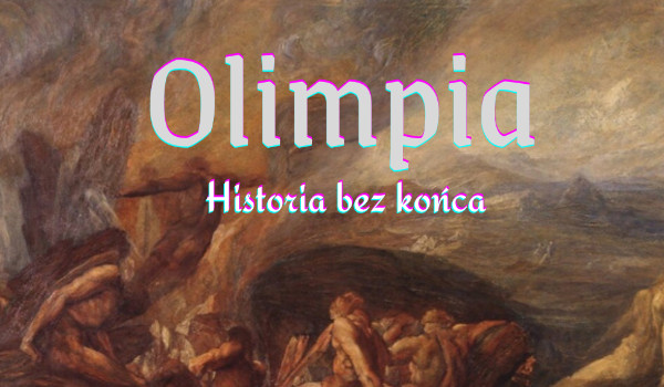 Olimpia ~ historia bez końca ~ 4 – Percy Jackson fanfiction
