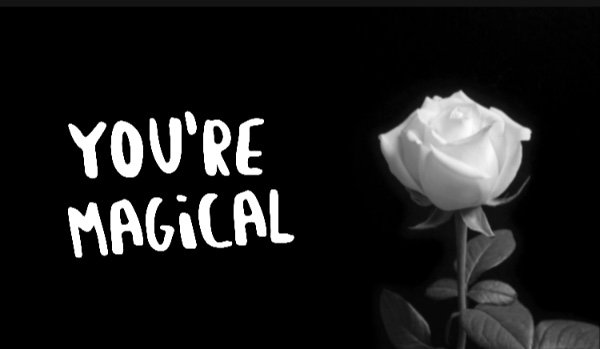 You’re magical •Graphic Shop•