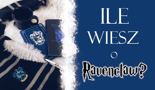 Ile wiesz o Ravenclaw?