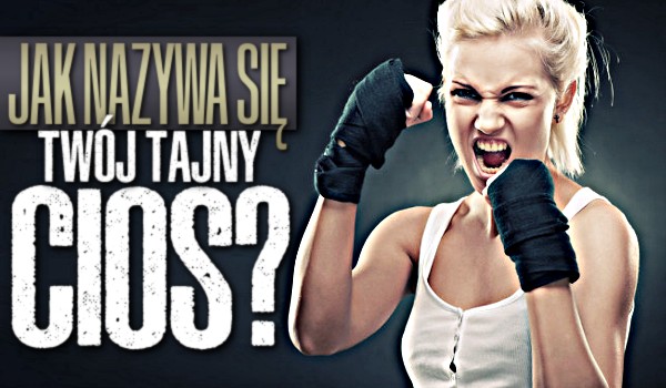 Jak nazywa się Twój tajny cios?