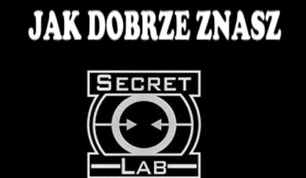 Jak dobrze znasz SCP SL
