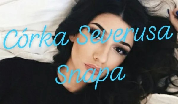 córka Severusa Snapa – 10