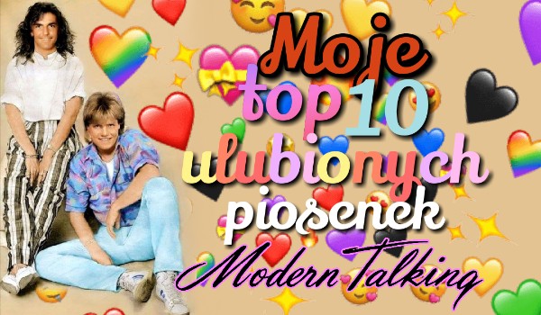 Moje top 10 ulubionych piosenek Modern Talking