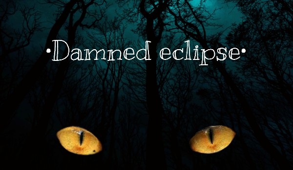 •Damned Eclipse• #1