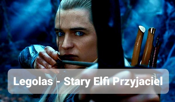 Legolas – Stary Elfi Przyjaciel – V
