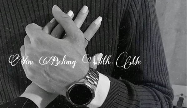 You Belong With Me [part two]