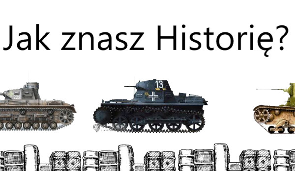 Jak znasz Historię?