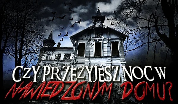 Klątwa nawiedzonego domu.