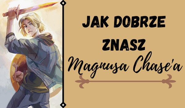 Jak dobrze znasz Magnusa Chase’a?