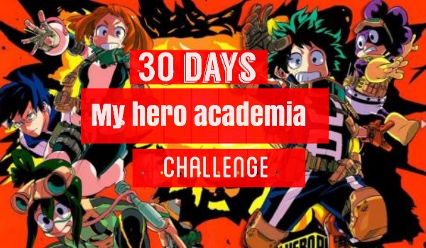 30 days Boku no Hero Academia Challenge! Dzień 1