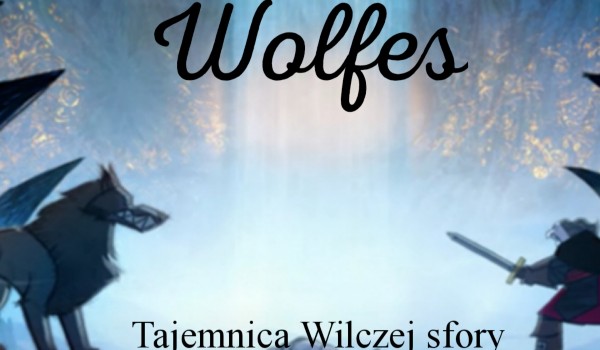 Wolfes – Tajemnica Wilczej Watahy //prolog//