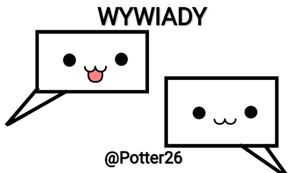 Wywiad z @Potter26