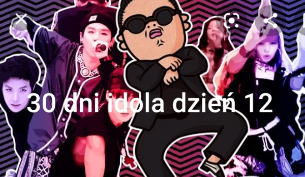 30 dni idola dzień 12