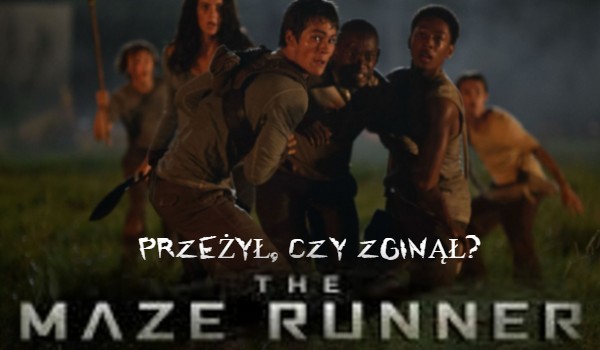 Kto przeżył, a kto zginął? „The Maze Runner”
