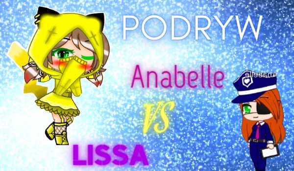Podryw Anabelle VS Lissa
