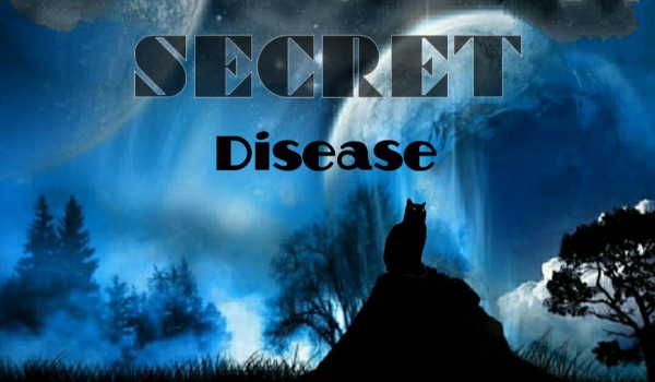 Secret Disease||Legendy||Rozdział I