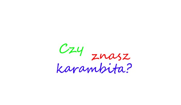 Czy znasz karambita?