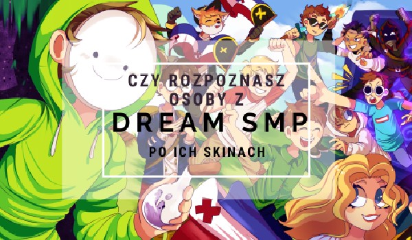 Czy rozpoznasz osoby z Dream SMP po ich skinach?