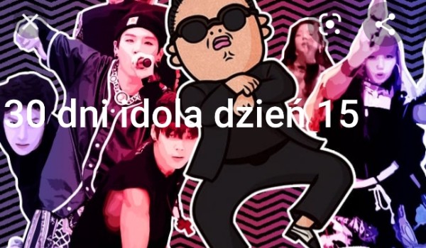 30 dni idola dzień 15