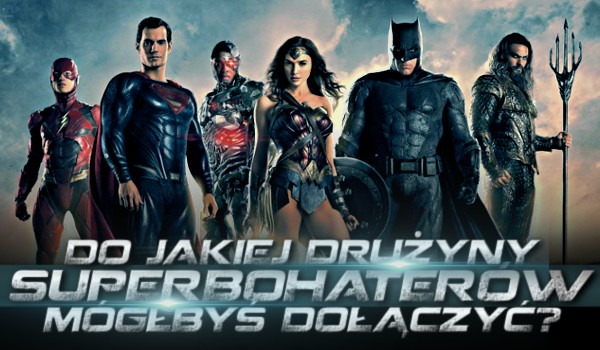 Do jakiej drużyny superbohaterów mógłbyś dołączyć?
