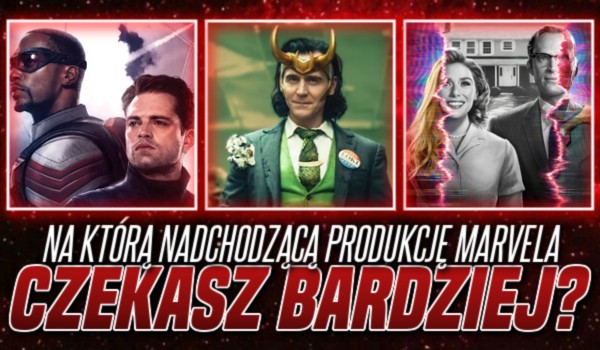 Na którą nadchodzącą produkcję Marvela czekasz bardziej?