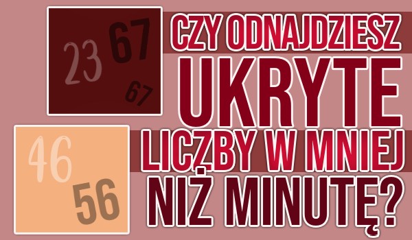 Czy odnajdziesz ukryte liczby w mniej niż minutę?