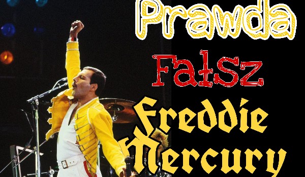 Prawda Fałsz Freddie Mercury